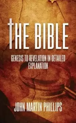 The Bible: Genesis To Revelation In Detailed Explanation