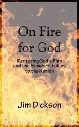 On Fire For God: Restoring God's Plan and the Founder's Values to the Nation