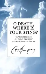 O Death, Where Is Your Sting? : Classic Sermons on Dying in Christ and Our Heavenly Hope