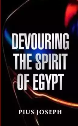 Devouring the Spirit of Egypt