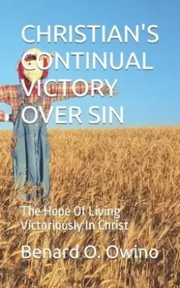 CHRISTIAN'S CONTINUAL VICTORY OVER SIN: The Hope Of Living Victoriously In Christ