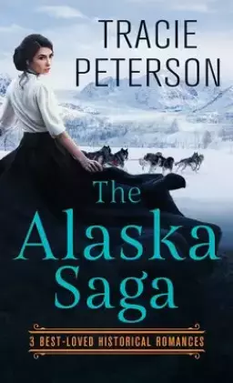 The Alaska Saga: 3 Best-Loved Historical Romances
