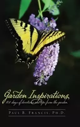 Garden Inspirations: 101 days of devotions and tips from the garden