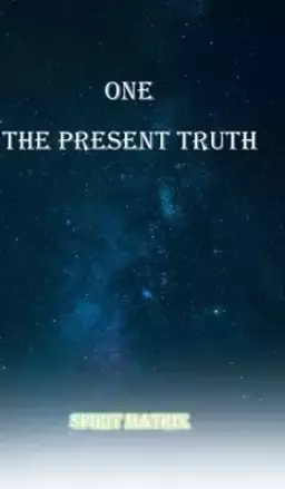 One The Present Truth: Spirit Matrix