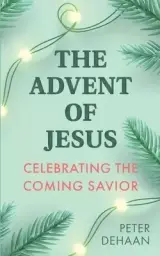 The Advent of Jesus: A Devotional Celebrating the Coming Savior
