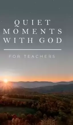 Quiet Moments with God for Teachers
