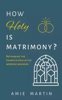 How Holy Is Matrimony?: Rethinking the Church's Role in the Wedding Business