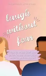 Laugh Without Fear: How to trust God with your future when your marriage falls apart