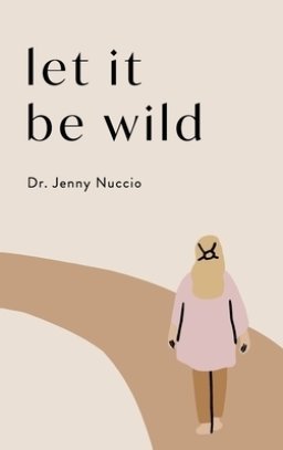 Let it Be Wild: Stepping into the Unknown and Finding a Home