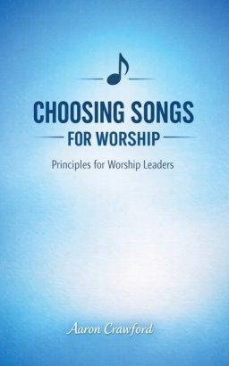 Choosing Songs for the Church: Principles for Worship Leaders