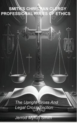 SMITH'S CHRISTIAN CLERGY PROFESSIONAL RULES OF ETHICS : The Upright Cross and Legal Cross-Section