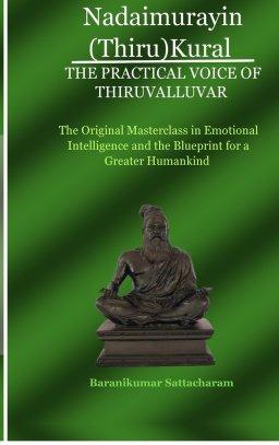 NADAIMURAYIN (THIRU)KURAL - THE PRACTICAL VOICE OF THIRUVALLUVAR : The Original Masterclass in Emotional Intelligence and the Blueprint for a Greater