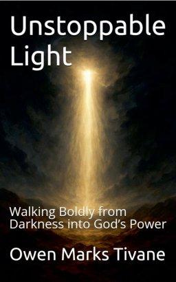 Unstoppable Light: Walking Boldly from Darkness into God's Power