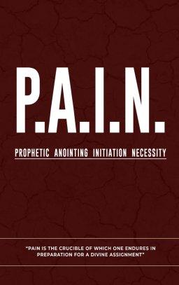 P.A.I.N.: Prophetic Anointing Initiation Necessity