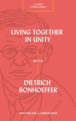 Living Together in Unity with Dietrich Bonhoeffer (Lived Theology)