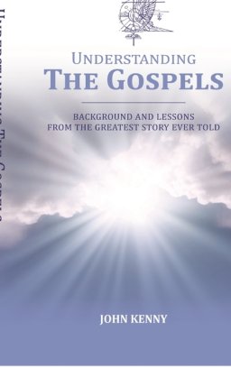 Understanding The Gospels: Background and Lessons from The Greatest Story Ever Told