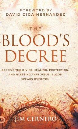 The Blood's Decree: Receive the Divine Healing, Protection, and Blessing that Jesus' Blood Speaks Over You