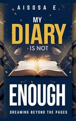 My Diary Is Not Enough - Dreaming Beyond the Pages