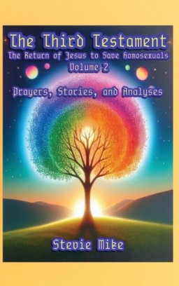 The Third Testament: The Return of Jesus to Save Homosexuals - Volume 2: Prayers, Stories, and Analyses