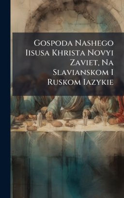 Gospoda Nashego Iisusa Khrista Novyi Zaviet, Na Slavianskom I Ruskom Iazykie