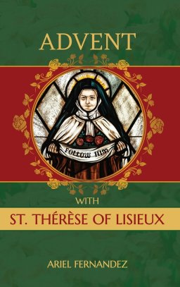 Advent with St. Therese of Lisieux: An Advent Devotional Inspired By St. Therese of Lisieux