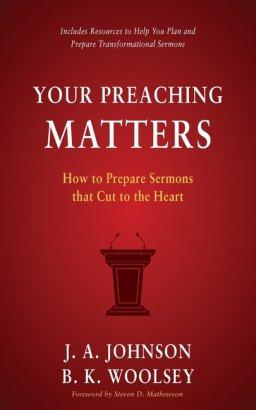 Your Preaching Matters: How to Prepare Sermons that Cut to the Heart