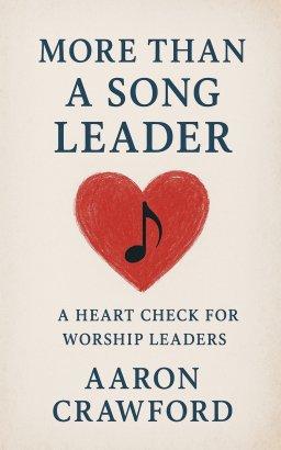 More than a song leader: a heart check for worship leaders