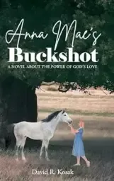 Anna Mae's Buckshot: A Novel About the Power of God's Love