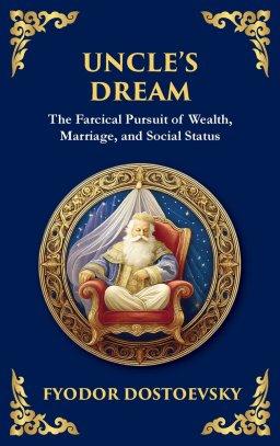 Uncle's Dream: A Satirical Tale of Vanity, Marriage, and Social Hypocrisy (Deluxe Hardbound Edition)
