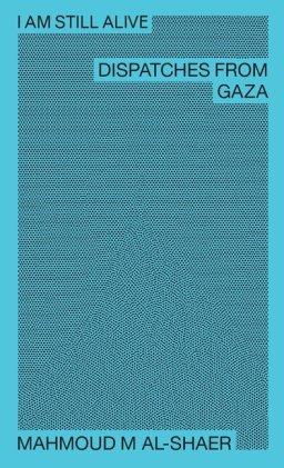 I Am Still Alive: Dispatches from Gaza