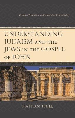 Understanding Judaism and the Jews in the Gospel of John: Polemic, Tradition, and Johannine Self-Identity