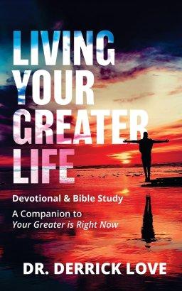 Living Your Greater Life Devotional & Bible Study: A Companion To Your Greater Is Right Now
