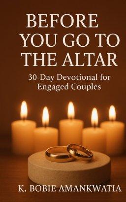 BEFORE YOU GO TO THE ALTAR: 30-Day Devotional For Engaged Couples