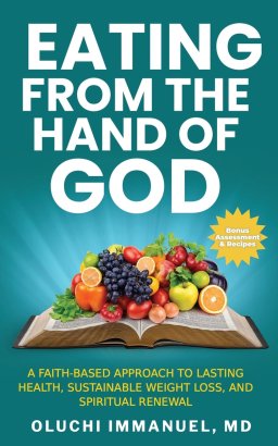 Eating From the Hand of God: A Faith-Based Approach to Lasting Health, Weight Loss and Spiritual Renewal
