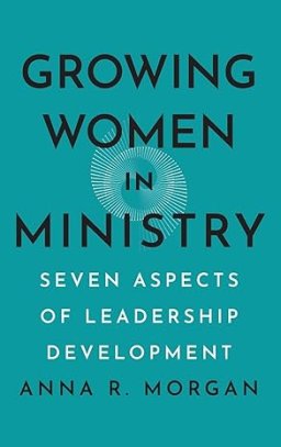 Growing Women in Ministry: Seven Aspects of Leadership Development