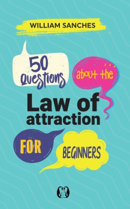 50 Questions about the Law of Attraction for Beginners: Your First Steps to Manifesting the Life You Want