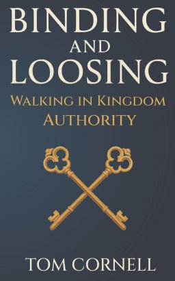 Binding and Loosing: Walking in Kingdom Authority