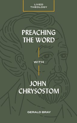 Preaching the Word with John Chrysostom (Lived Theology)
