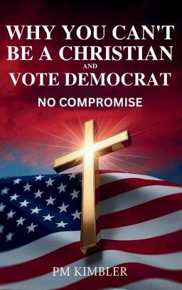 Why You Can't Be a Christian and Vote Democrat: No Compromise