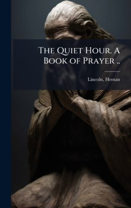 The Quiet Hour. A Book of Prayer ..