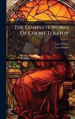 The Complete Works Of Count Tolstoy