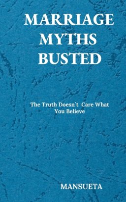 Marriage Myths Busted - The Truth Doesn't Care What You Believe