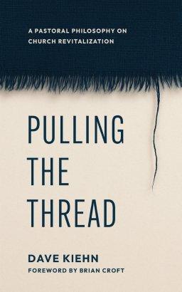 Pulling the Thread: A Pastoral Philosophy on Church Revitalization