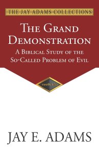 The Grand Demonstration: A Biblical Study of the So-Called Problem of Evil
