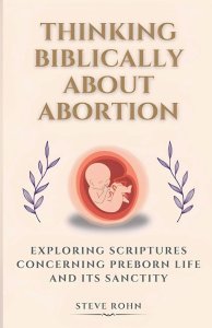 Thinking Biblically About Abortion: Exploring Scriptures Concerning Preborn Life and Its Sanctity