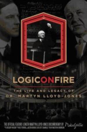 Logic on Fire: Life and Legacy of Dr Martyn Lloyd-Jones