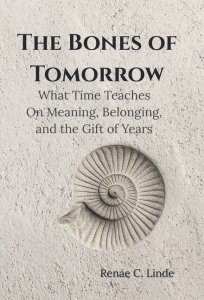 The Bones of Tomorrow: What Time Teaches On Meaning, Belonging, and the Gift of Years
