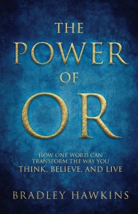 The Power of OR: How One Word Can Transform the Way You Think, Believe, and Live: How One Word Can Transform the Way You Think, Believe, : How One Wor