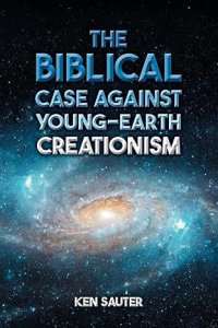 The Biblical Case Against Young-Earth Creationism