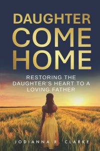 Daughter, Come Home: Restoring the Daughter's Heart to a Loving Father Devotional Journal